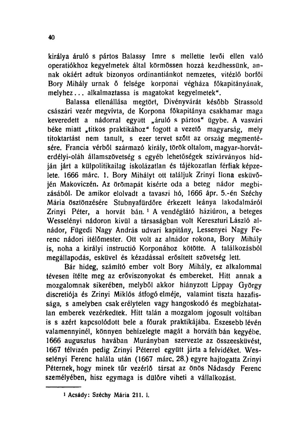 40 királya áruló s pártos Balassy Imre s mellette levői ellen való operatiókhoz kegyelmetek által körmössen hozzá kezdhessünk, annak okáért adtuk bizonyos ordinantiánkot nemzetes, vitézlő borföi Bory