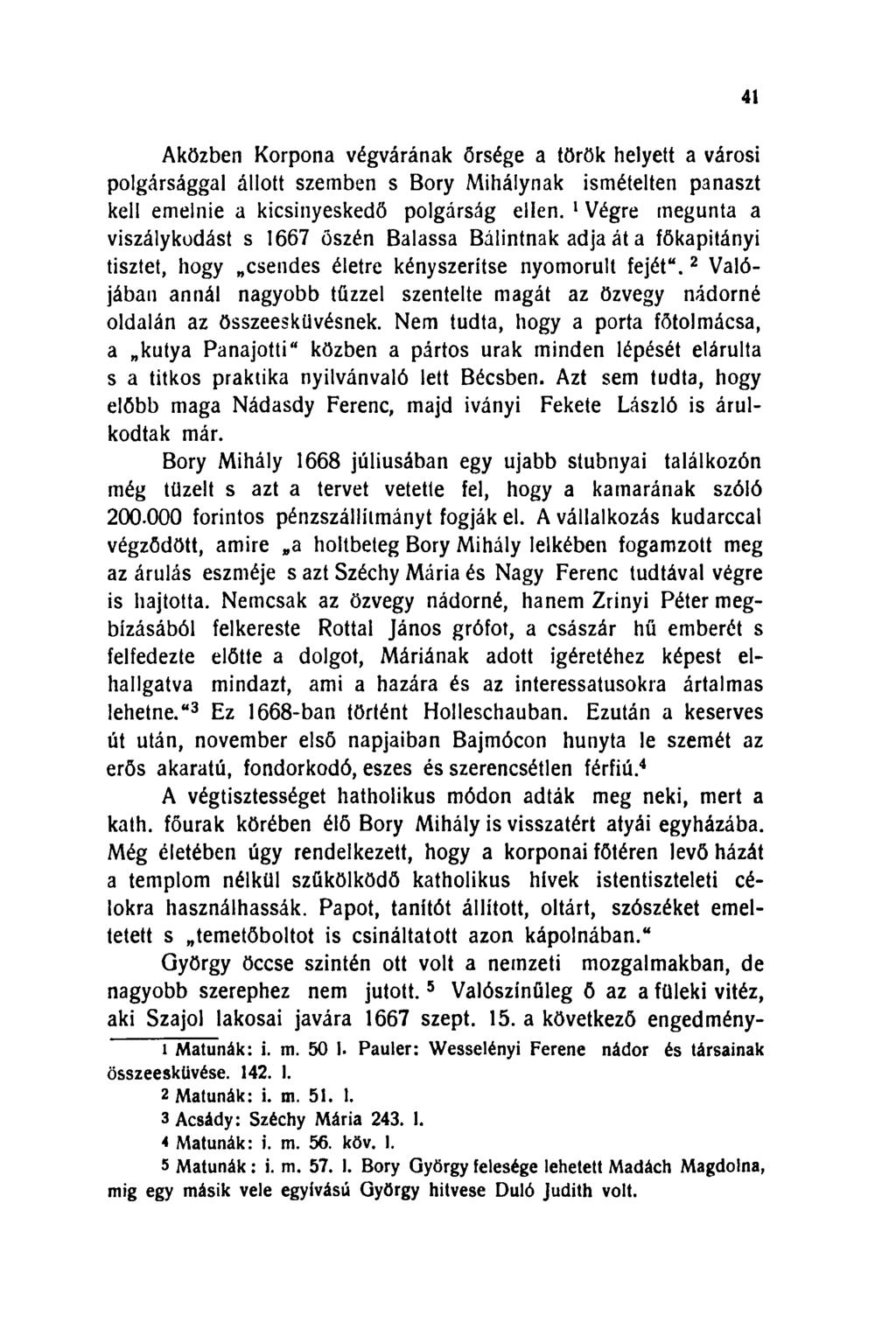 41 Aközben Korpona végvárának őrsége a török helyett a városi polgársággal állott szemben s Bory Mihálynak ismételten panaszt kell emelnie a kicsinyeskedő polgárság ellen.