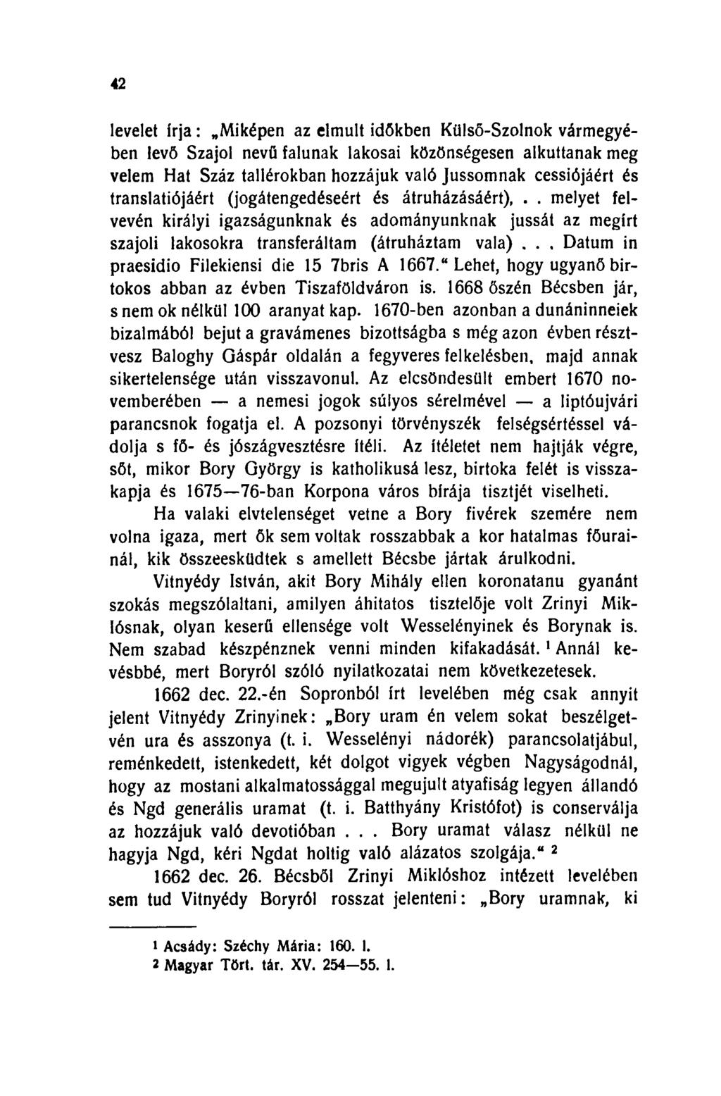 42 levelet ír ja : Miképen az elmúlt időkben Külső-Szolnok vármegyében levő Szajol nevű falunak lakosai közönségesen alkuttanak meg velem Hat Száz tallérokban hozzájuk való Jussomnak cessiójáért és