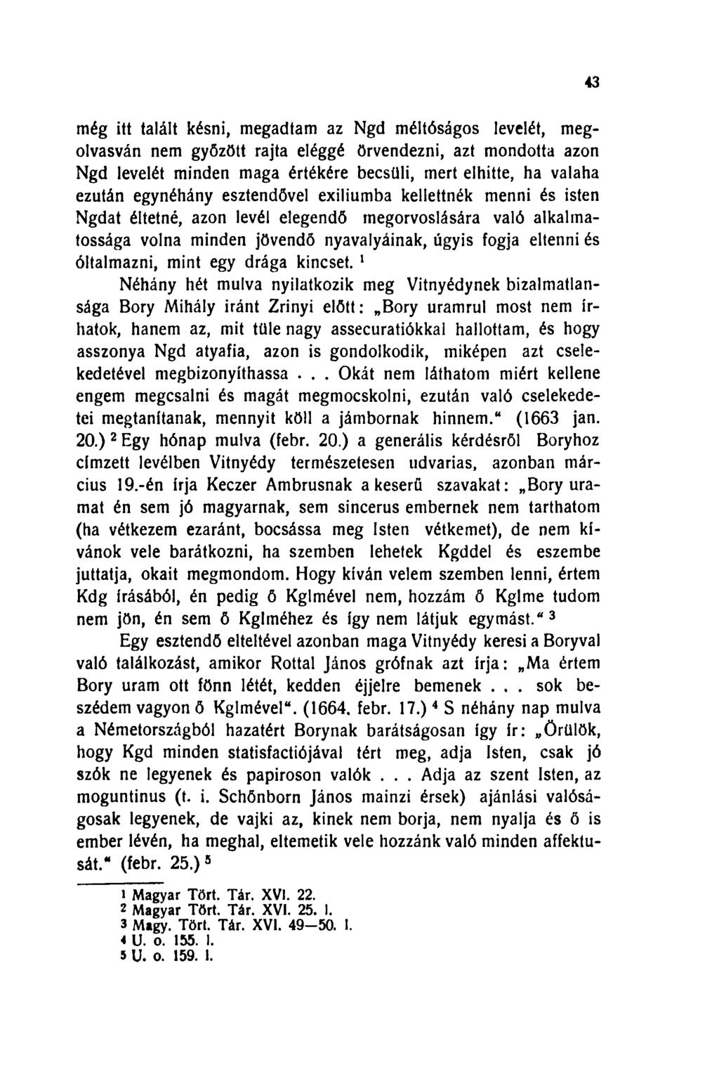 43 még itt talált késni, megadtam az Ngd méltóságos levelét, megolvasván nem győzött rajta eléggé örvendezni, azt mondotta azon Ngd levelét minden maga értékére becsüli, mert elhitte, ha valaha