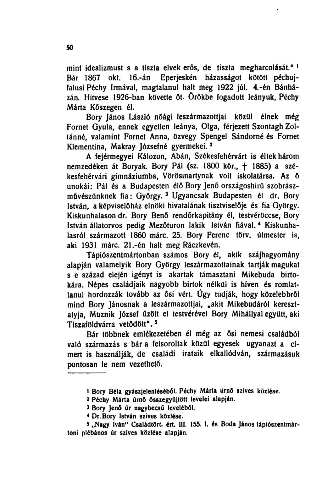 50 mint idealizmust s a tiszta elvek erős, de tiszta megharcolását. 1 Bár 1867 okt. 16.-án Eperjeskén házasságot kötött péchujfalusipéchy Irmával, magtalanul halt meg 1922 júl. 4.-én Bánházán.