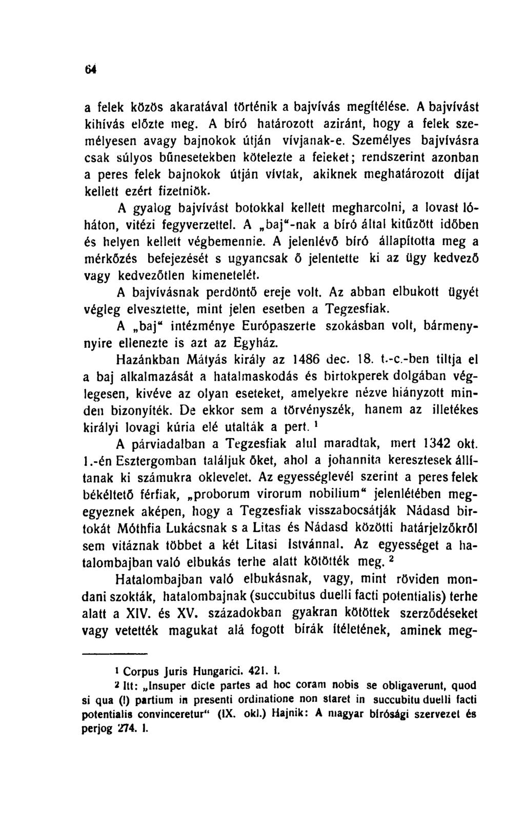 64 a felek közös akaratával történik a bajvívás megítélése. A bajvívást kihívás előzte meg. A bíró határozott aziránt, hogy a felek személyesen avagy bajnokok útján vívjanak-e.