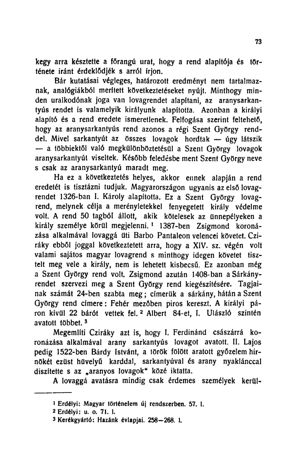 73 kegy arra késztette a főrangú urat, hogy a rend alapitója és története iránt érdeklődjék s arról írjon.
