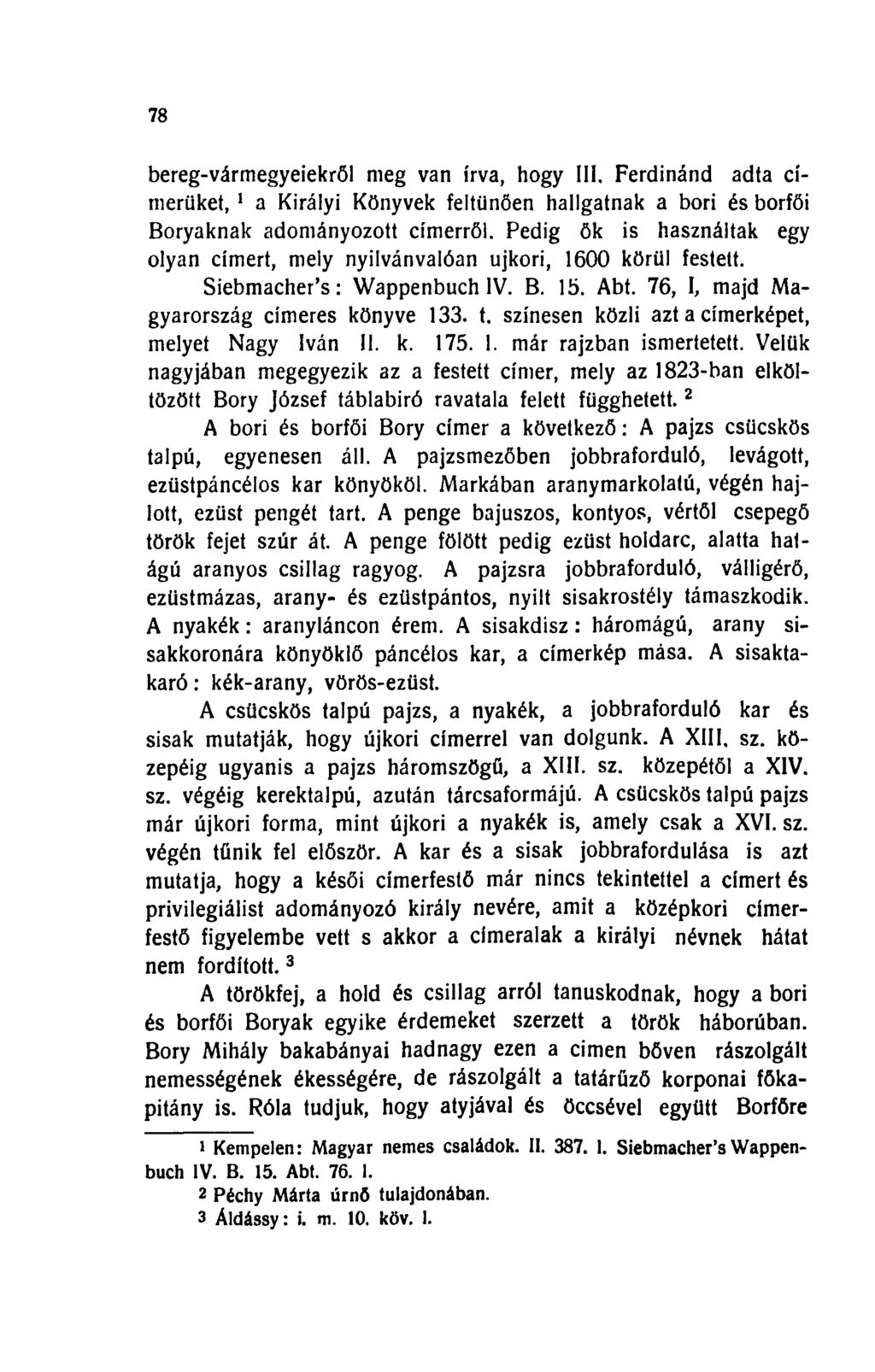 78 bereg-vármegyeiekről meg van írva, hogy III. Ferdinánd adta címerüket, 1 a Királyi Könyvek feltűnően hallgatnak a bori és borfői Boryaknak adományozott címerről.
