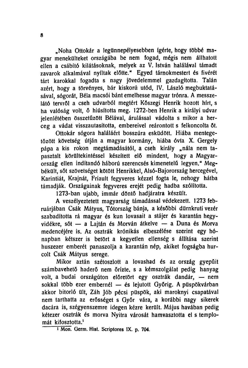 8 Noha Ottokár a legünnepélyesebben ígérte, hogy többé magyar menekülteket országába be nem fogad, mégis nem állhatott ellen a csábító kilátásoknak, melyek az V.