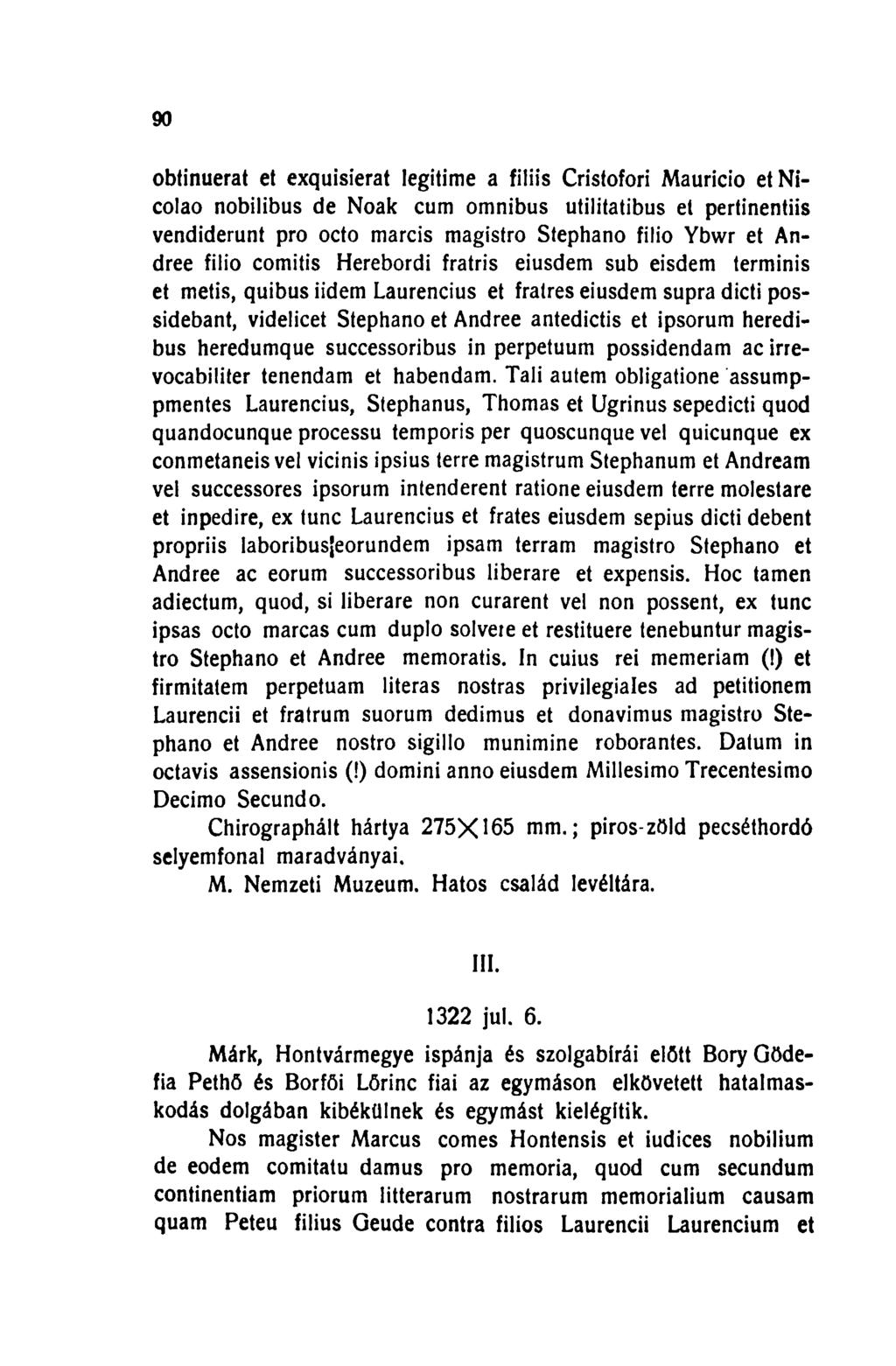 90 obtinuerat et exquisierat legitime a filiis Cristofori Mauricio et Nicolao nobilibus de Noak cum ómnibus utilitatibus et pertinentiis vendiderunt pro octo marcis magistro Stephano filio Ybwr et