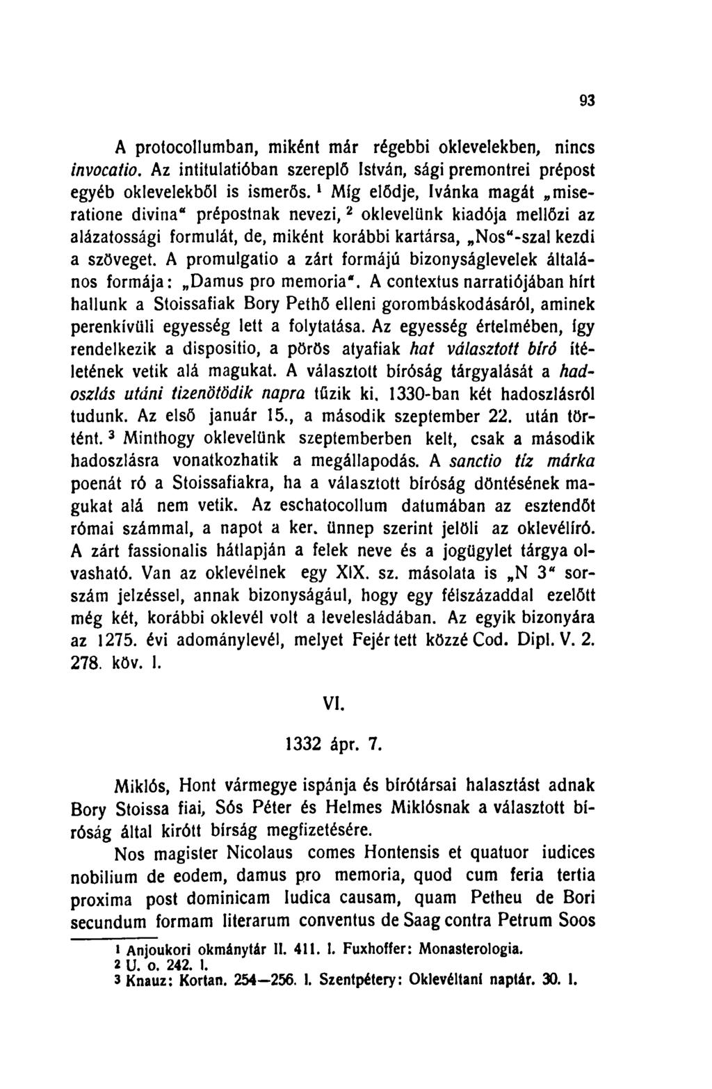 93 A protocollumban, miként már régebbi oklevelekben, nincs invocatio. Az intitulatióban szereplő István, sági premontrei prépost egyéb oklevelekből is ism erős.
