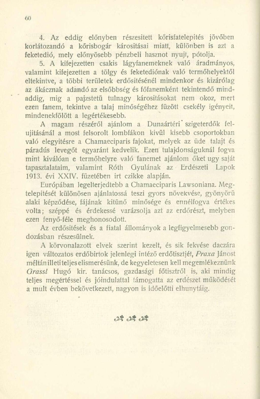 4. Az eddig előnyben részesített kőrisfatelepités jövőben korlátozandó a kőrisbogár károsításai miatt, különben is azt a feketedió, mely előnyösebb pénzbeli hasznot nyújt, pótolja. 5.