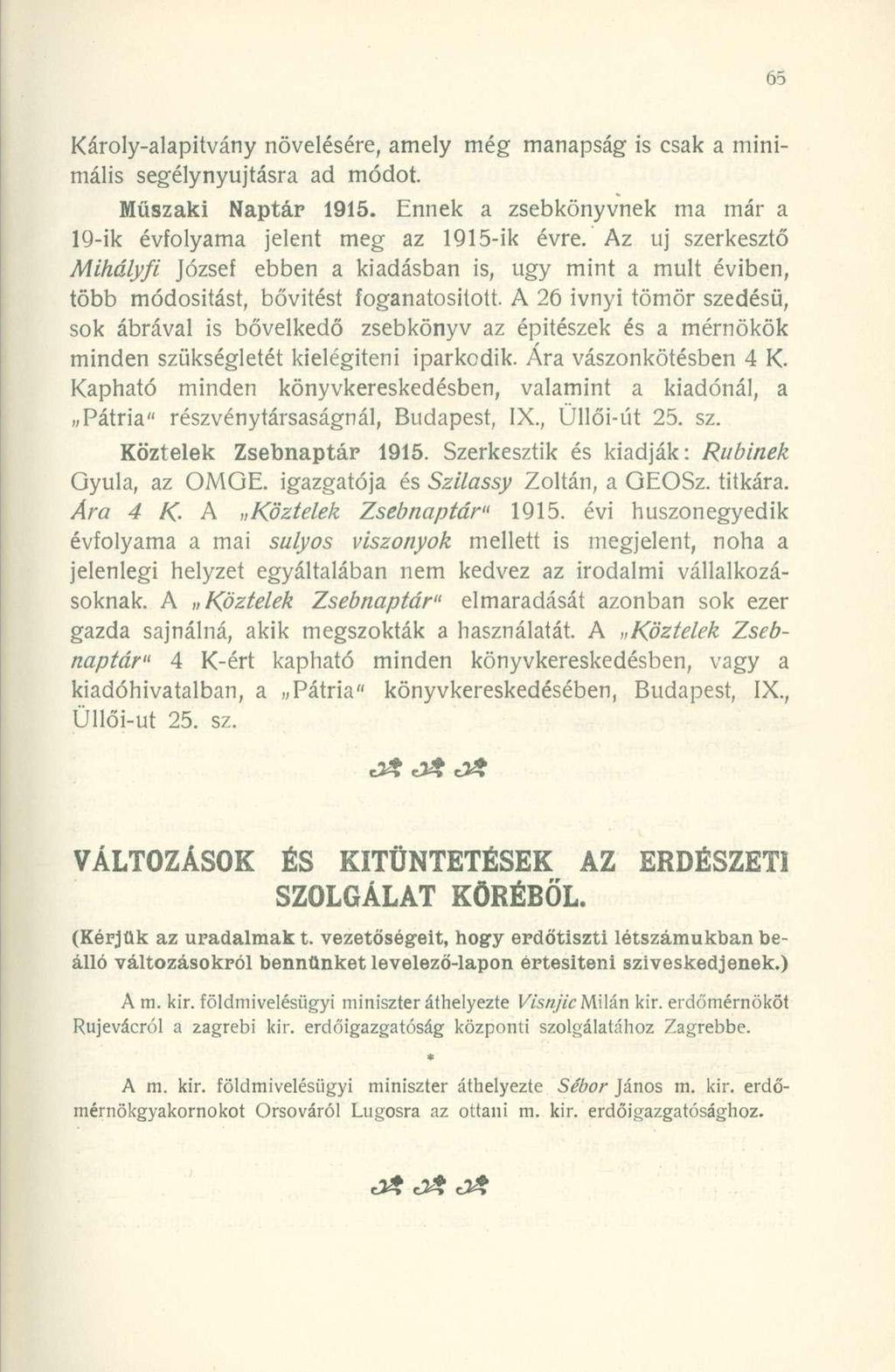 Károly-alapitvány növelésére, amely még manapság is csak a minimális segélynyújtásra ad módot. Műszaki Naptár 1915. Ennek a zsebkönyvnek ma már a 19-ik évfolyama jelent meg az 1915-ik évre.