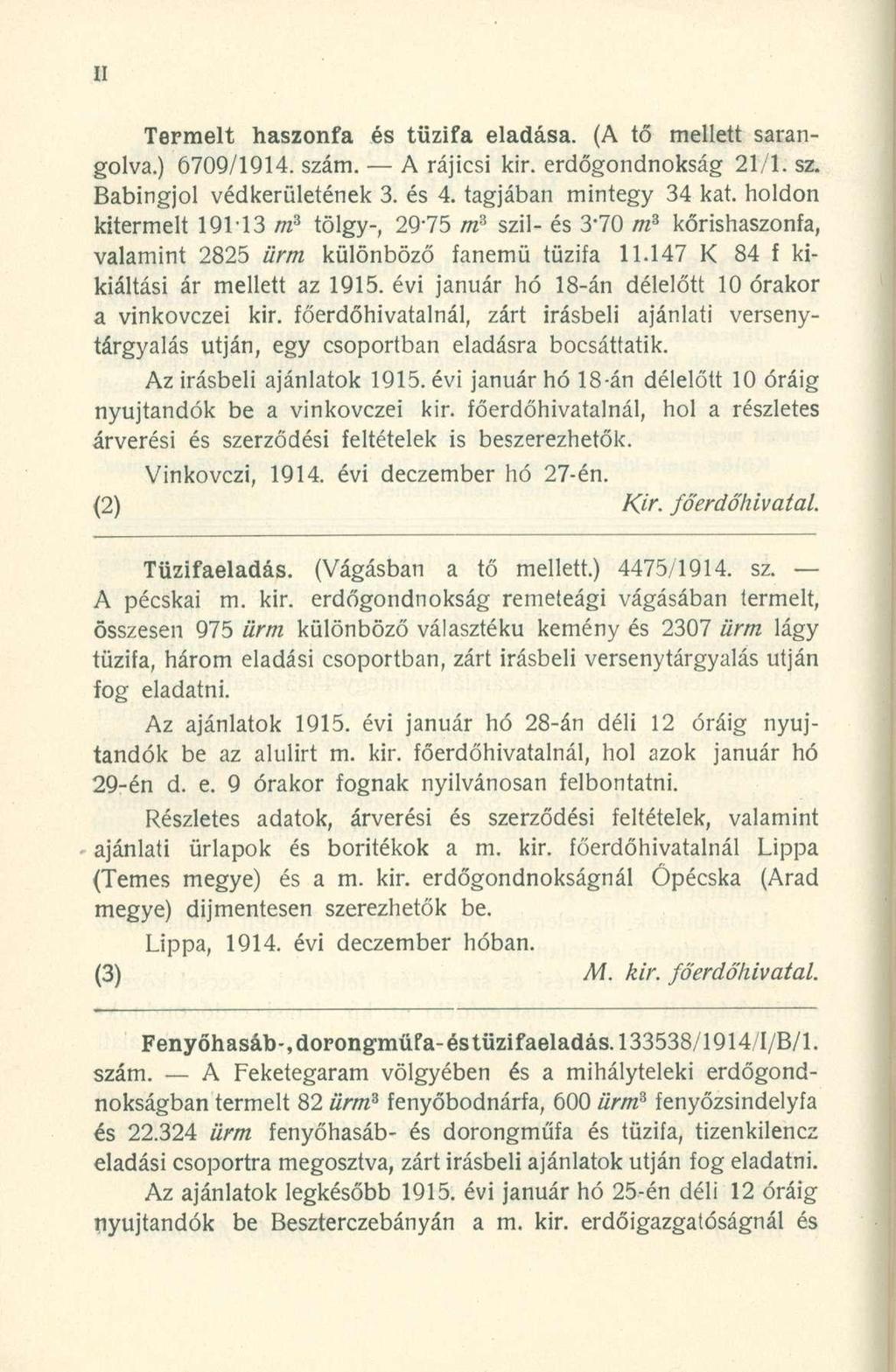 Termelt haszonfa és tűzifa eladása. (A tő mellett sarangolva.) 6709/1914. szám. A rájicsi kir. erdőgondnokság 21/1. sz. Babingjol védkerületének 3. és 4. tagjában mintegy 34 kat.