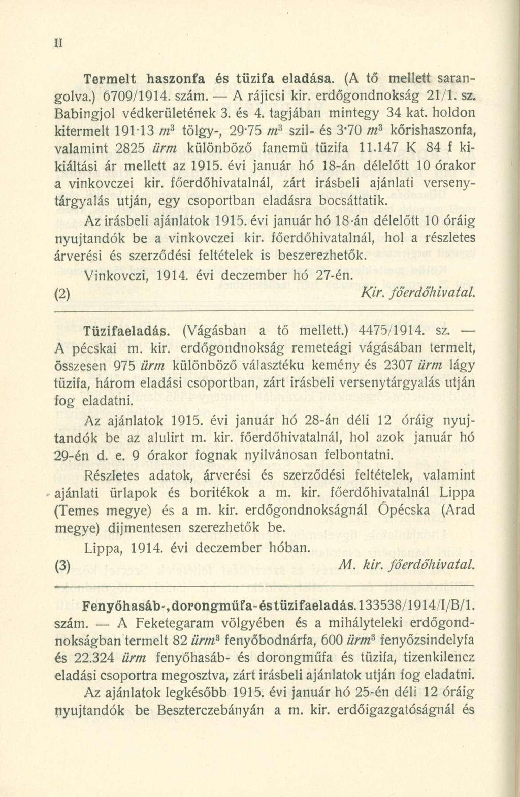 Termelt haszonfa és tűzifa eladása. (A tő mellett sarangolva.) 6709/1914. szám. A rájicsi kir. erdőgondnokság 21/1. sz. Babingjol védkerületének 3. és 4. tagjában mintegy 34 kat.