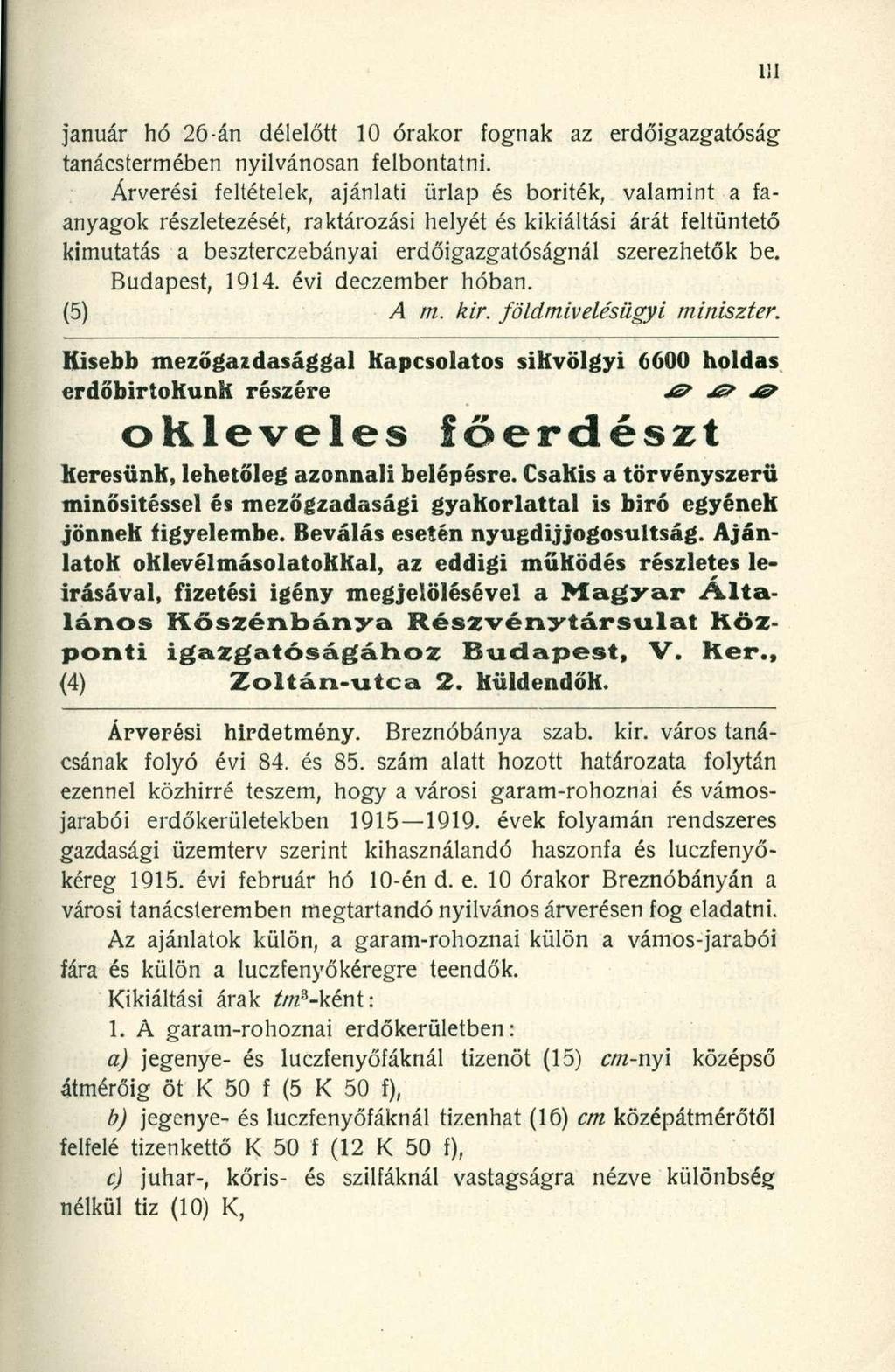 január hó 26-án délelőtt 10 órakor fognak az erdőigazgatóság tanácstermében nyilvánosan felbontatni.