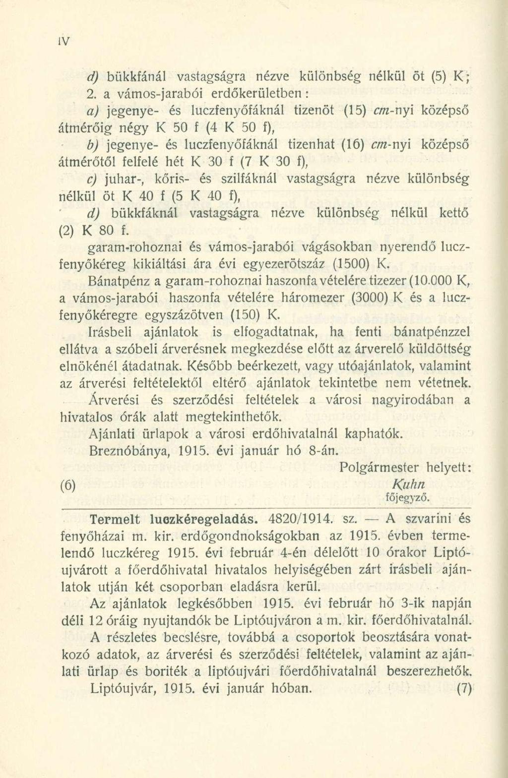 d) bükkfánál vastagságra nézve különbség nélkül öt (5) K; 2.