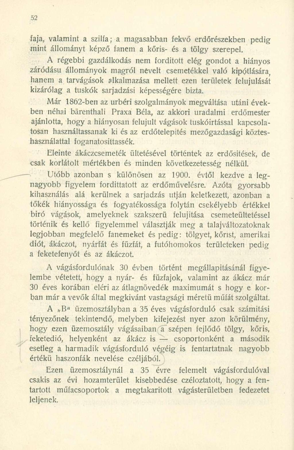 faja, valamint a szilfa; a magasabban fekvő erdőrészekben mint állományt képző fanem a kőris- és a tölgy szerepel.