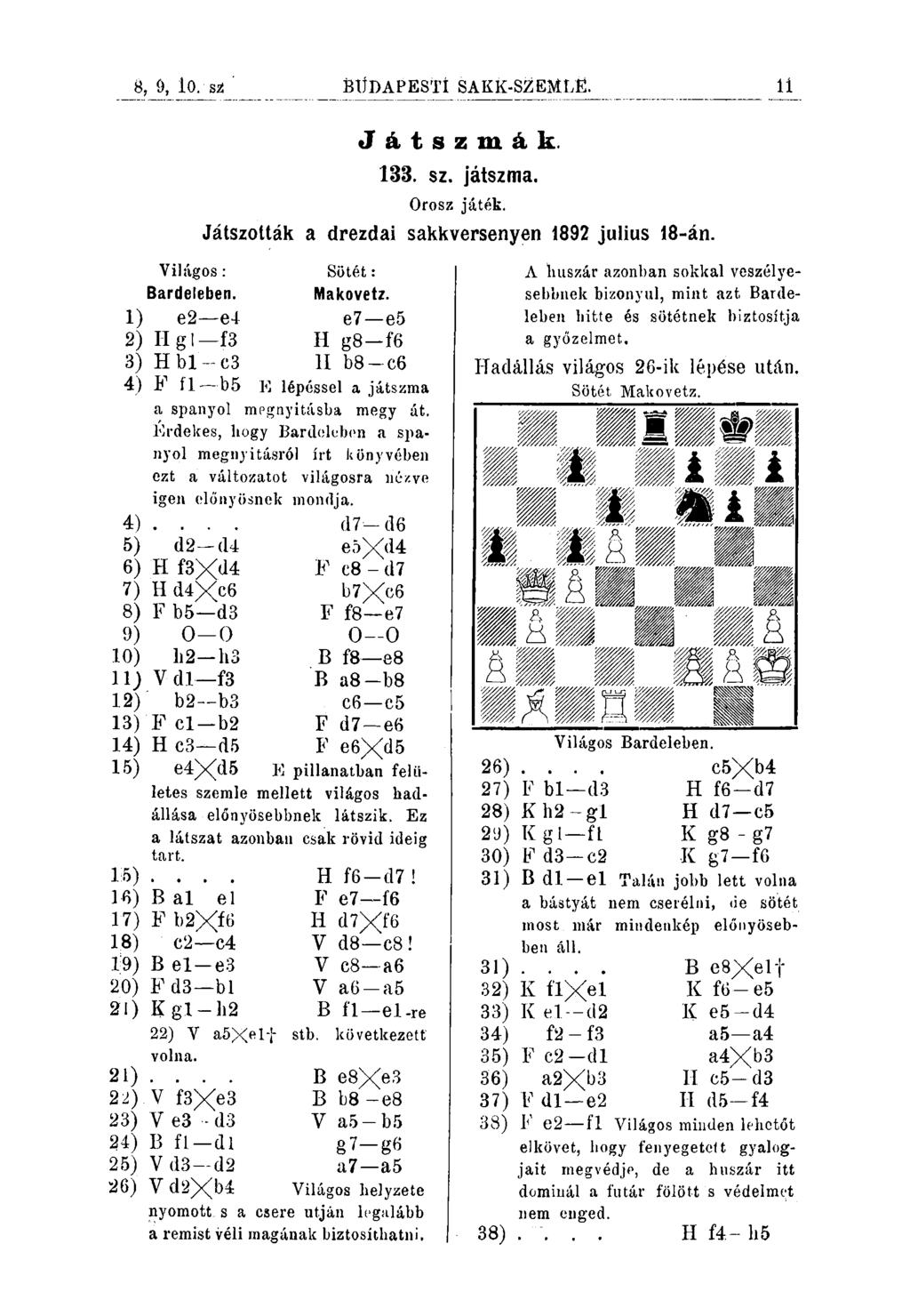8, 9, 10. büdapestí sakk-szemljö. li Játszmák. 133. sz. játszma. Orosz játék. Játszották a drezdai sakkversenyen 1892 julius 18-án. Világos : Bardeleben.