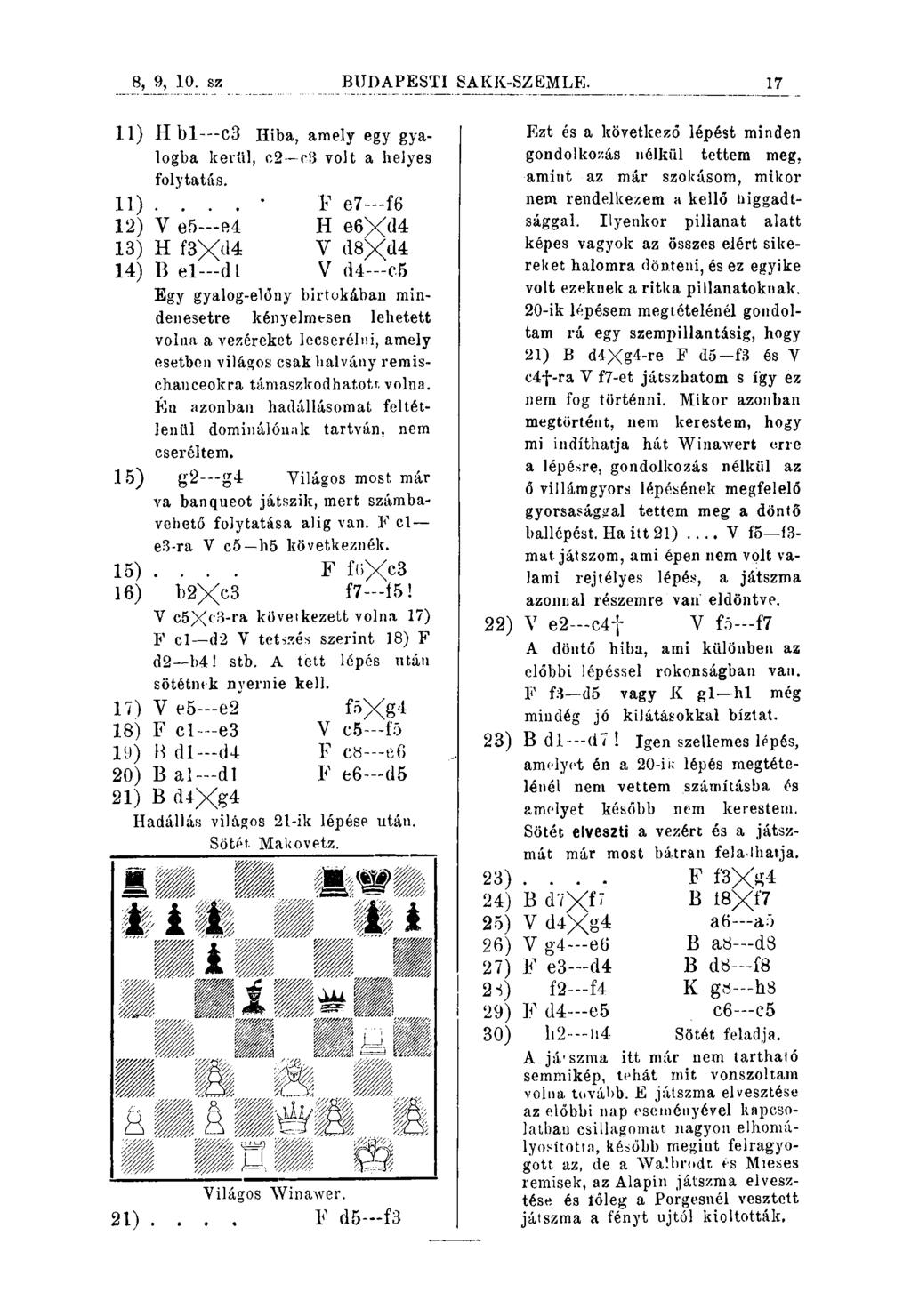 8, 9, 10. sz 17 11) H bl C3 Hiba, amely egy gyalogba kerlil, c2 c3 vojt a heiyes folytatás. 11).... ' F e7 f6 12) V e5"-e4 H e6xd4 13) H f3x<l* V (!