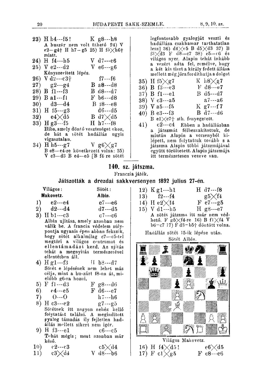 20 BUDAPESTI SAKK-SZEMLE. 23) H h4 ÍB! K g8 h8 A huszár nem volt üthető 24) V e2-g4f H h7 g5 25) H íóxh6f miatt. 24) H 14 -h5 V (17 e6 25) V e2 d2 V e6 g6 Kényszerített lépés.