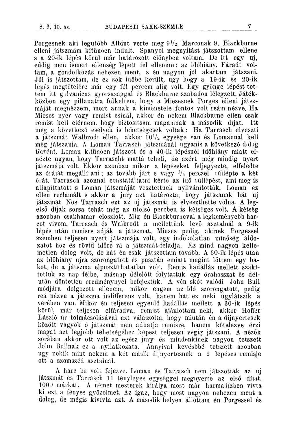 8, Ö, 10. sz; 7 Porgesnek aki legutóbb Albint verte meg 9V2, Marconak 9. Blackburne elleni játszmám kitünően indult.