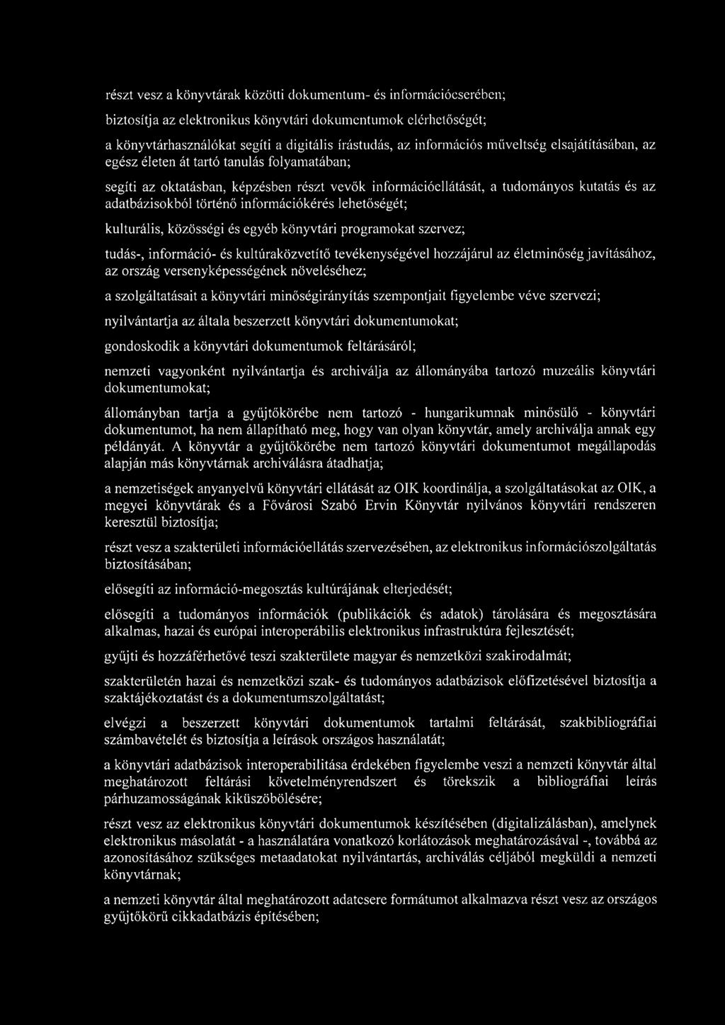 információkérés lehetőségét; kulturális, közösségi és egyéb könyvtári programokat szervez; tudás-, információ- és kultúraközvetítő tevékenységével hozzájárul az életminőség javításához, az ország