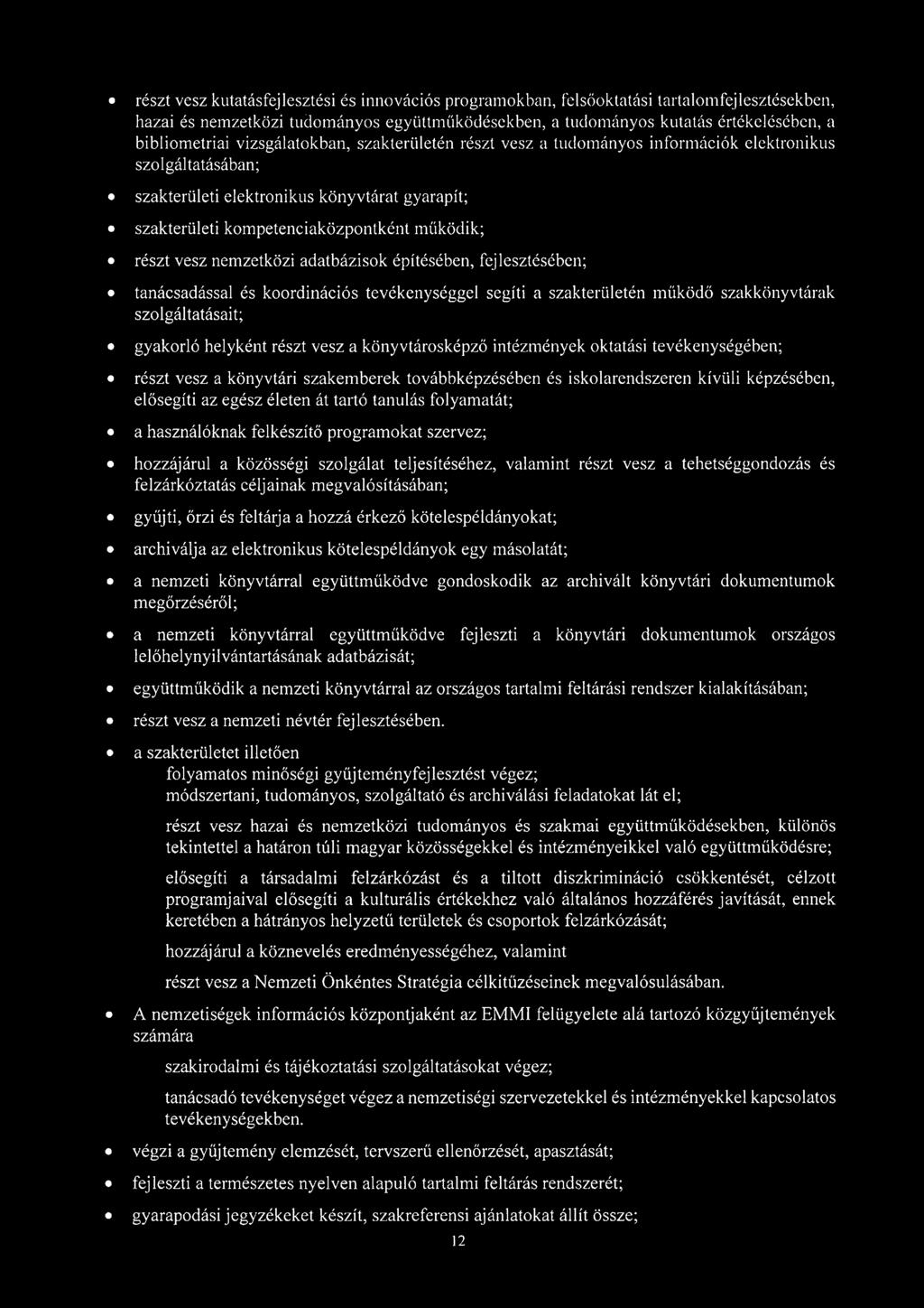 nemzetközi adatbázisok építésében, fejlesztésében; tanácsadással és koordinációs tevékenységgel segíti a szakterületén működő szakkönyvtárak szolgáltatásait; gyakorló helyként részt vesz a