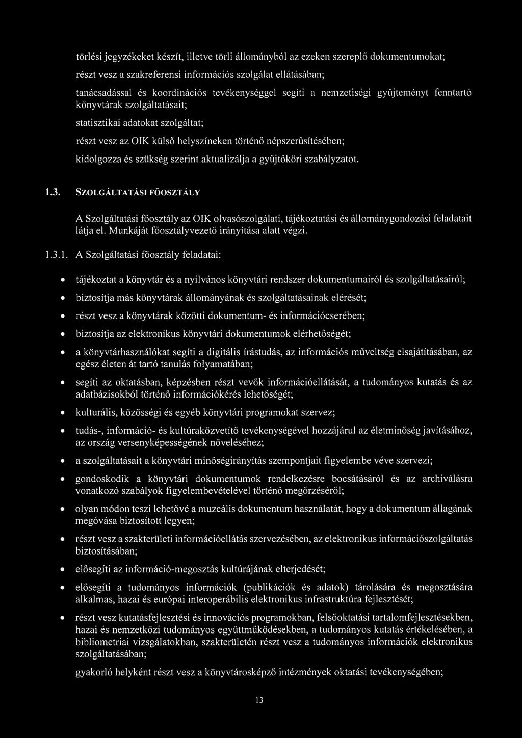 aktualizálja a gyűjtőköri szabályzatot. 1.3. Szolgáltatási főosztály A Szolgáltatási főosztály az ÓIK olvasószolgálati, tájékoztatási és állománygondozási feladatait látja el.