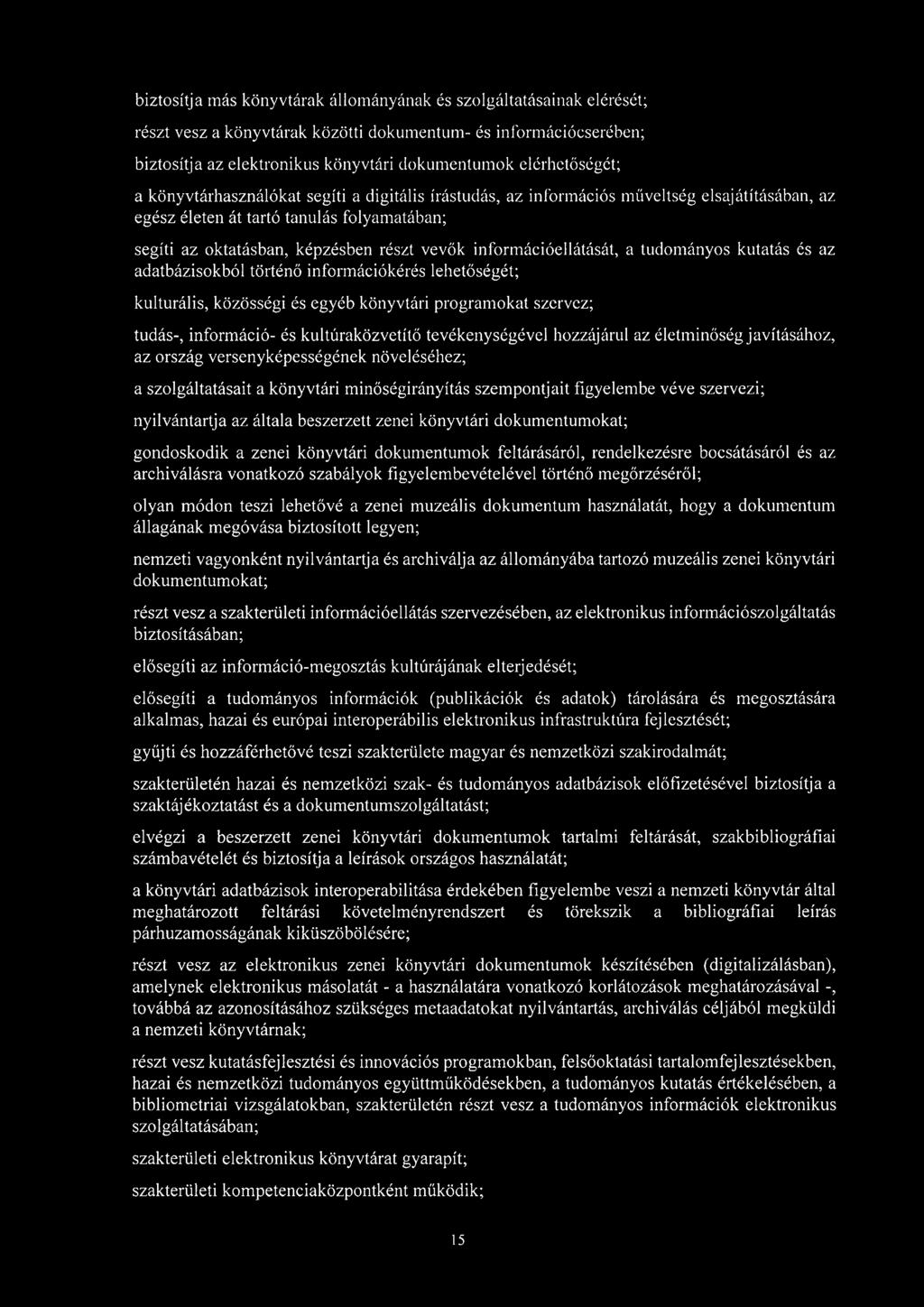 információellátását, a tudományos kutatás és az adatbázisokból történő információkérés lehetőségét; kulturális, közösségi és egyéb könyvtári programokat szervez; tudás-, információ- és
