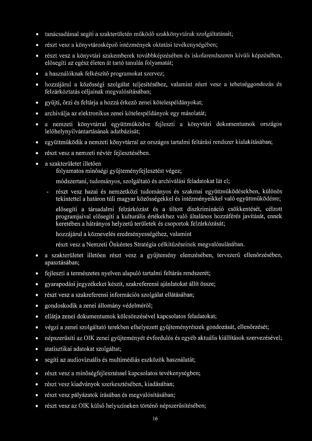 részt vesz a tehetséggondozás és felzárkóztatás céljainak megvalósításában; gyűjti, őrzi és feltárja a hozzá érkező zenei kötelespéldányokat; archiválja az elektronikus zenei kötelespéldányok egy