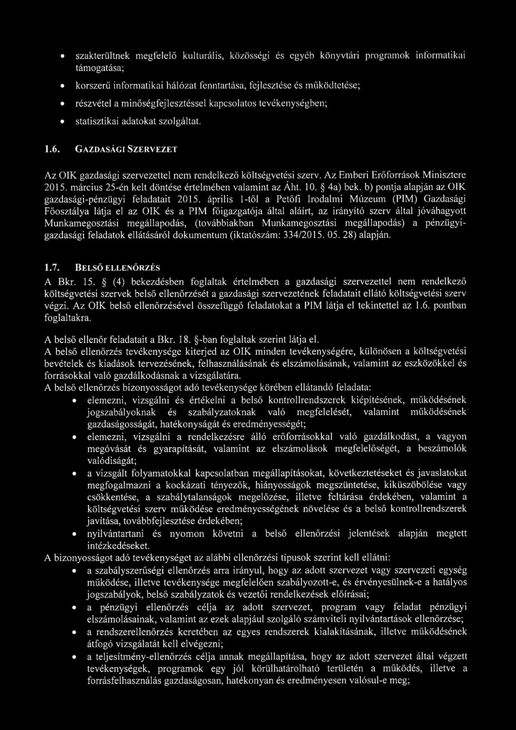 Az Emberi Erőforrások Minisztere 2015. március 25-én kelt döntése értelmében valamint az Áht. 10. 4a) bek. b) pontja alapján az ÓIK gazdasági-pénzügyi feladatait 2015.