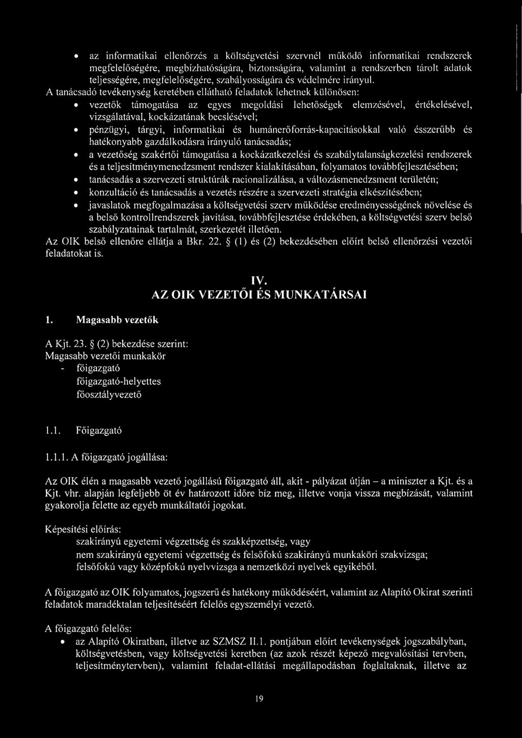 A tanácsadó tevékenység keretében ellátható feladatok lehetnek különösen: vezetők támogatása az egyes megoldási lehetőségek elemzésével, értékelésével, vizsgálatával, kockázatának becslésével;