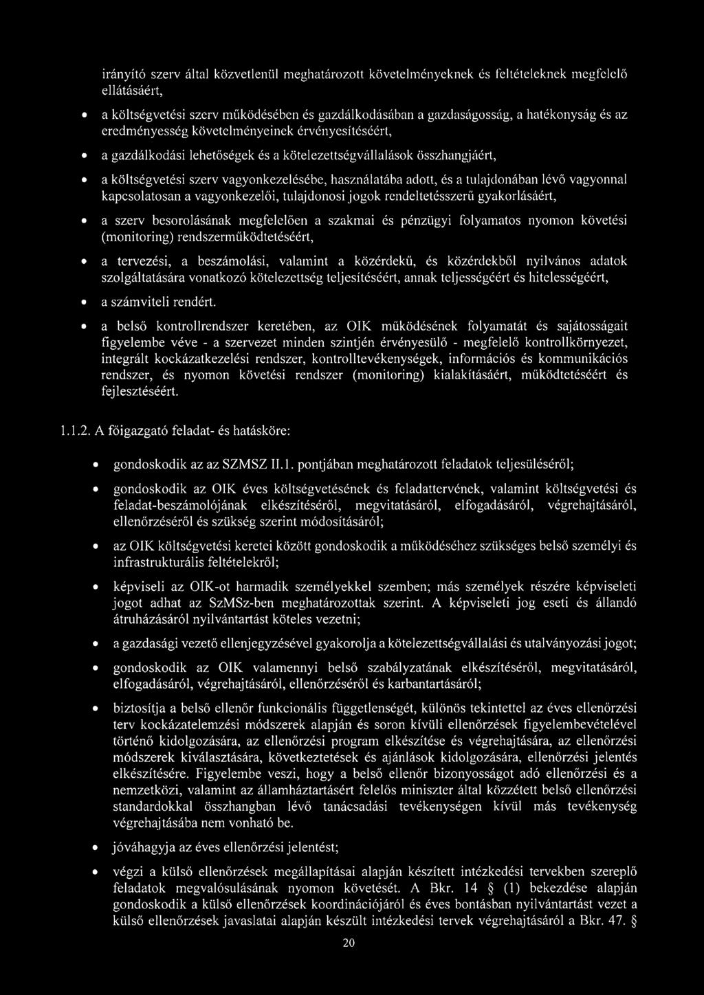 lévő vagyonnal kapcsolatosan a vagyonkezelői, tulajdonosi jogok rendeltetésszerű gyakorlásáért, a szerv besorolásának megfelelően a szakmai és pénzügyi folyamatos nyomon követési (monitoring)