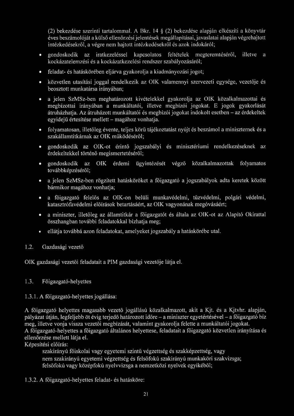 azok indokáról; gondoskodik az iratkezeléssel kapcsolatos feltételek megteremtéséről, illetve a kockázatelemzési és a kockázatkezelési rendszer szabályozásáról; feladat- és hatáskörében eljárva