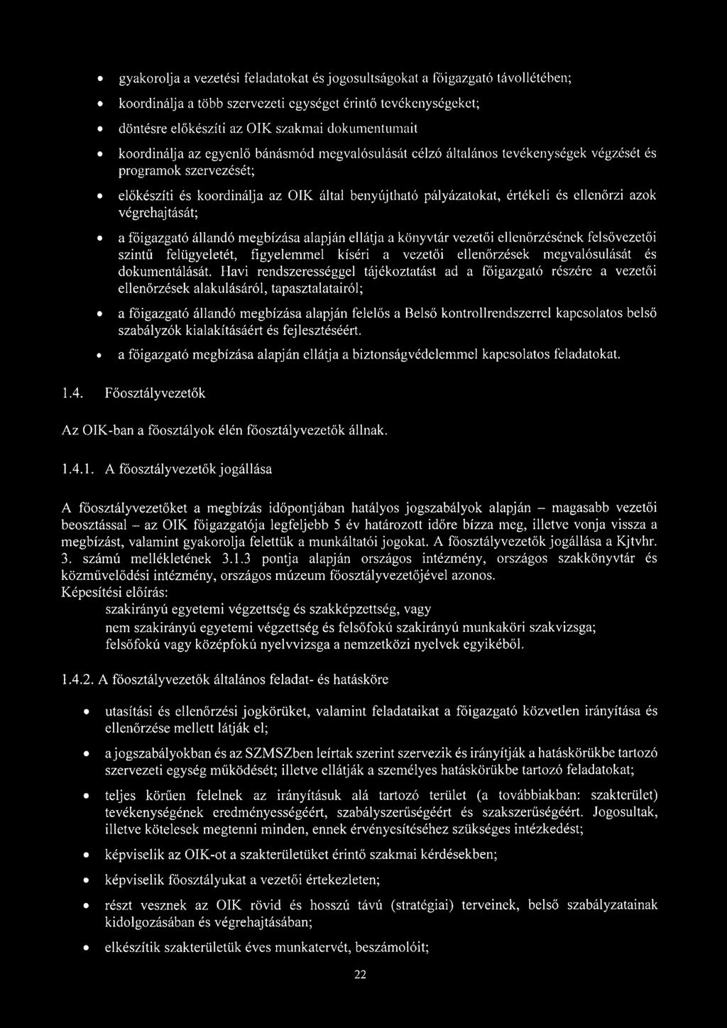 azok végrehajtását; a főigazgató állandó megbízása alapján ellátja a könyvtár vezetői ellenőrzésének felsővezetői szintű felügyeletét, figyelemmel kíséri a vezetői ellenőrzések megvalósulását és