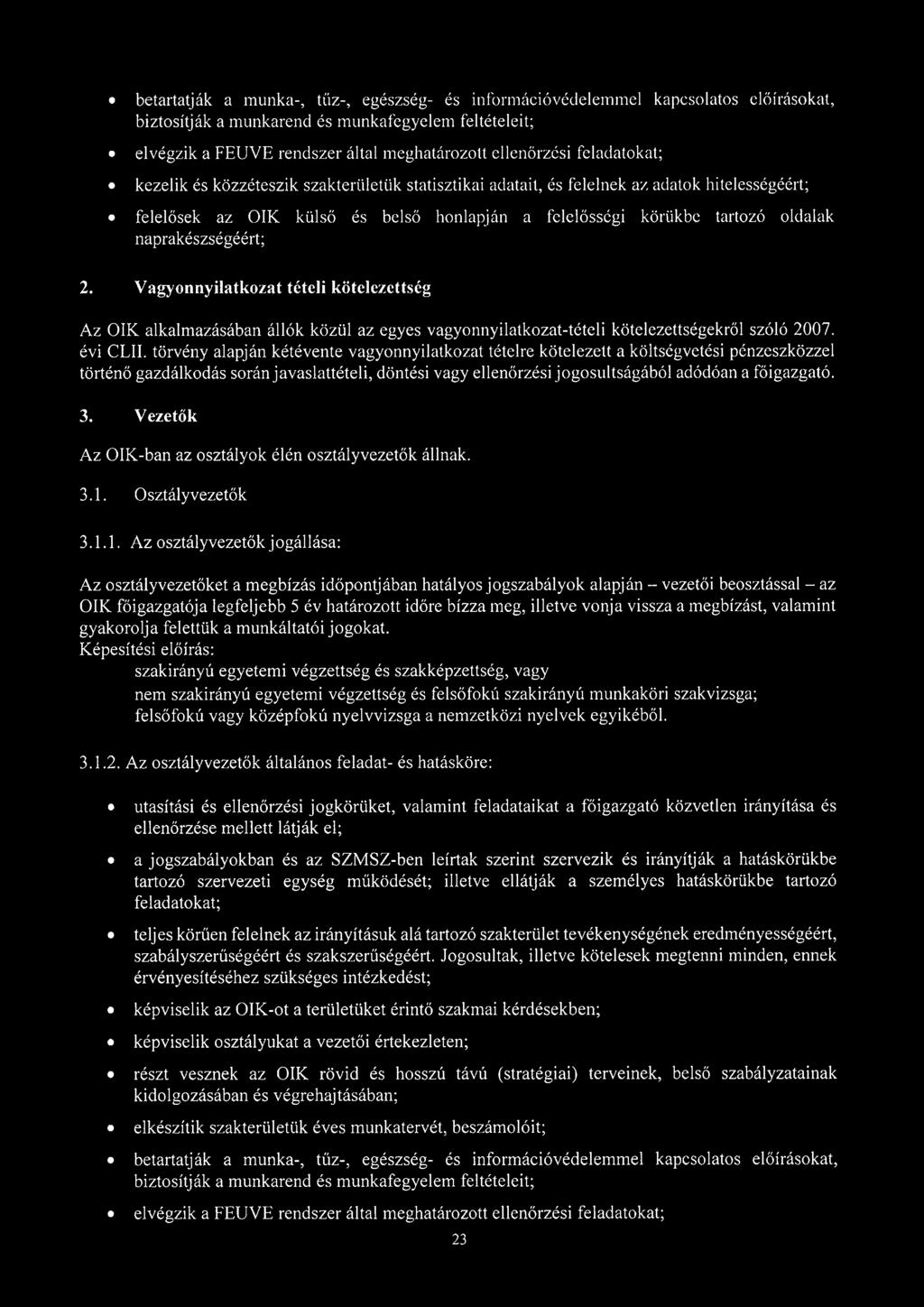naprakészségéért; 2. Vagyonnyilatkozat tétcli kötelezettség Az ÓIK alkalmazásában állók közül az egyes vagyonnyilatkozat-tételi kötelezettségekről szóló 2007. évi CLII.