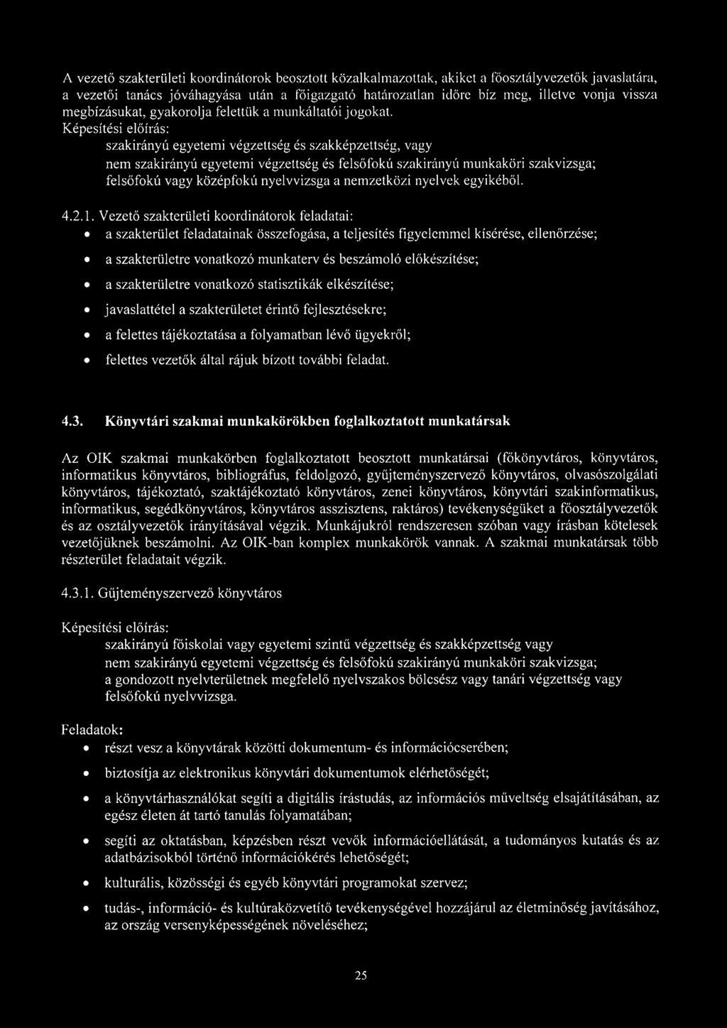 Képesítési előírás: szakirányú egyetemi végzettség és szakképzettség, vagy nem szakirányú egyetemi végzettség és felsőfokú szakirányú munkaköri szakvizsga; felsőfokú vagy középfokú nyelvvizsga a