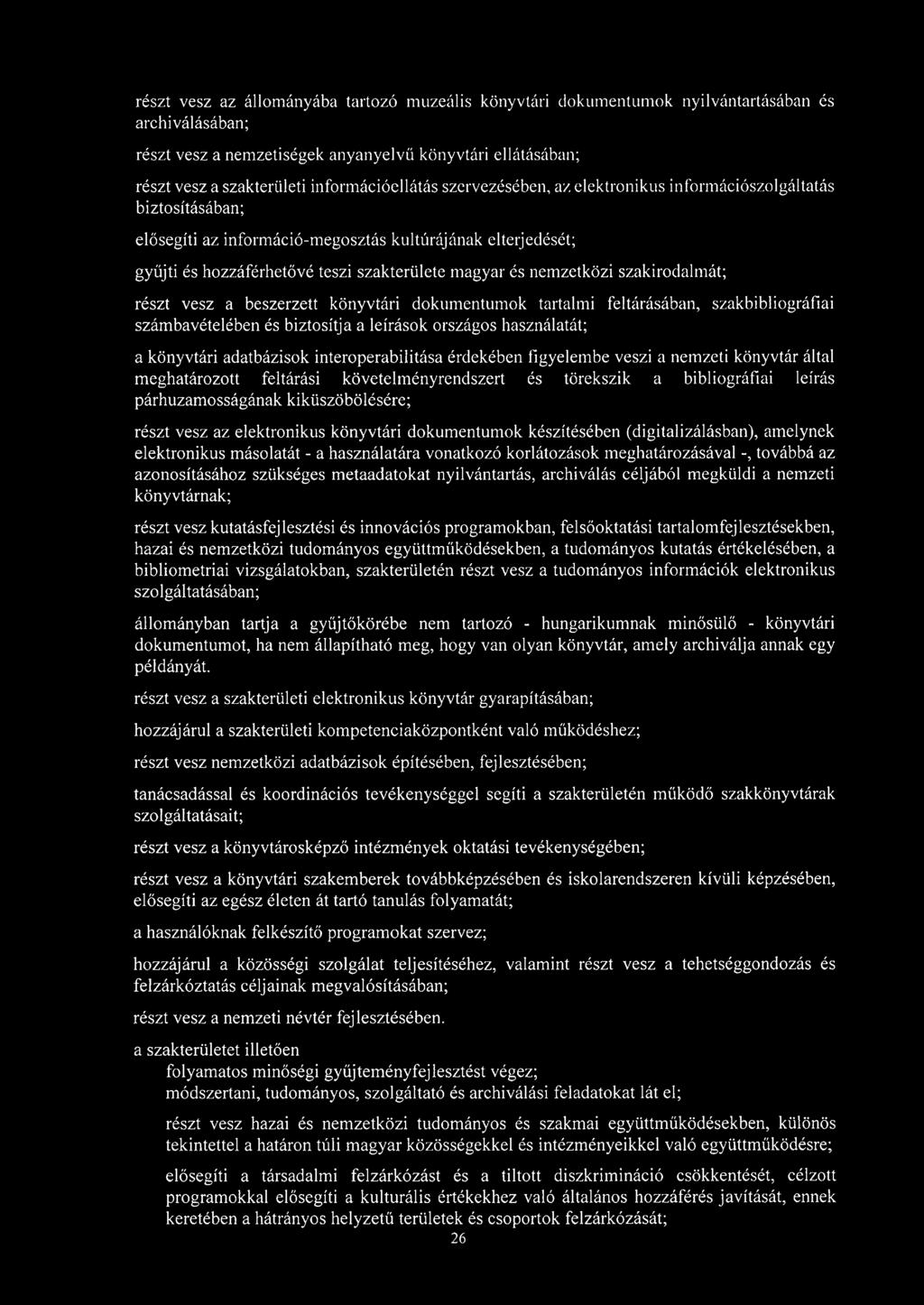 és nemzetközi szakirodalmát; részt vesz a beszerzett könyvtári dokumentumok tartalmi feltárásában, szakbibliográfiai számbavételében és biztosítja a leírások országos használatát; a könyvtári
