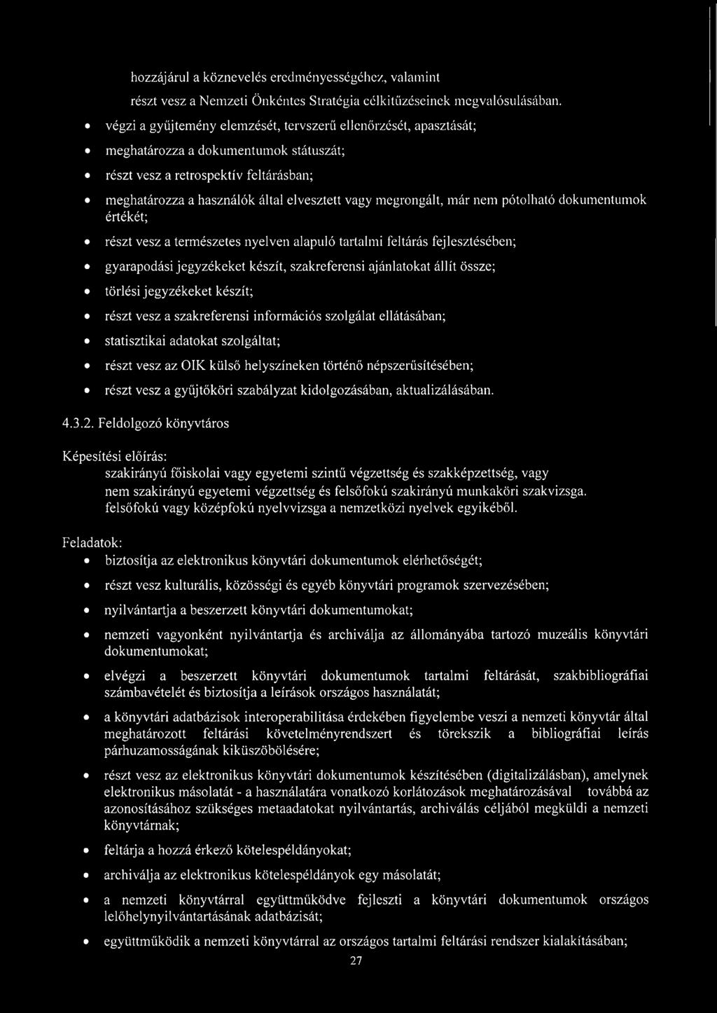 megrongált, már nem pótolható dokumentumok értékét; részt vesz a természetes nyelven alapuló tartalmi feltárás fejlesztésében; gyarapodási jegyzékeket készít, szakreferensi ajánlatokat állít össze;