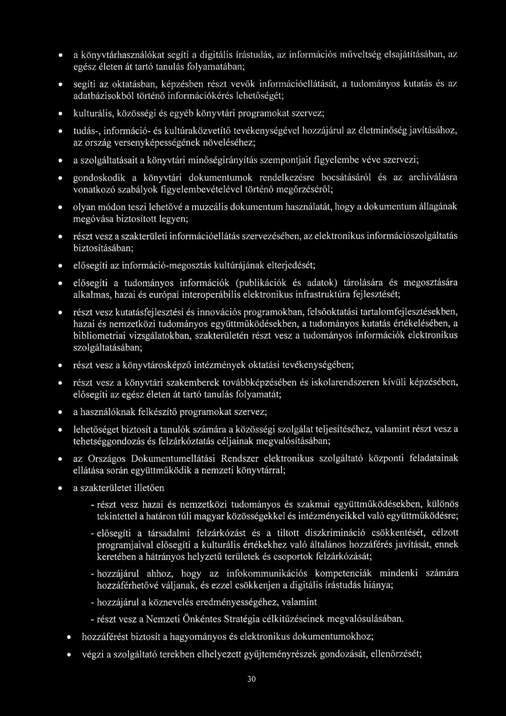 kultúraközvetítő tevékenységével hozzájárul az életminőség javításához, az ország versenyképességének növeléséhez; a szolgáltatásait a könyvtári minőségirányítás szempontjait figyelembe véve