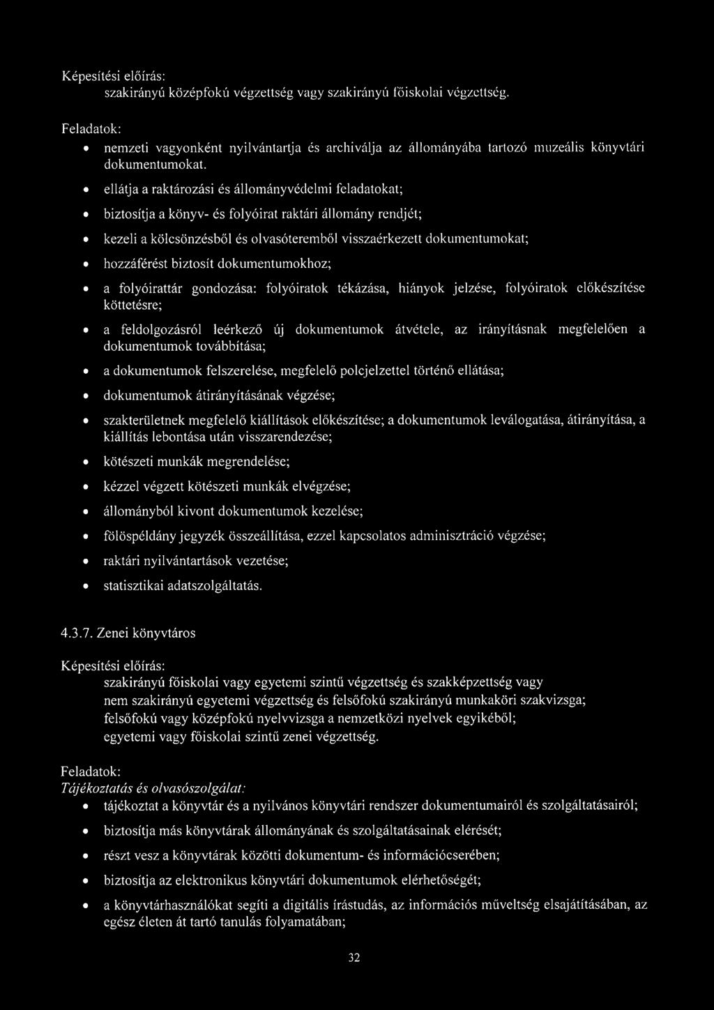 ellátja a raktározási és állományvédelmi feladatokat; biztosítja a könyv- és folyóirat raktári állomány rendjét; kezeli a kölcsönzésből és olvasóteremből visszaérkezett dokumentumokat; hozzáférést