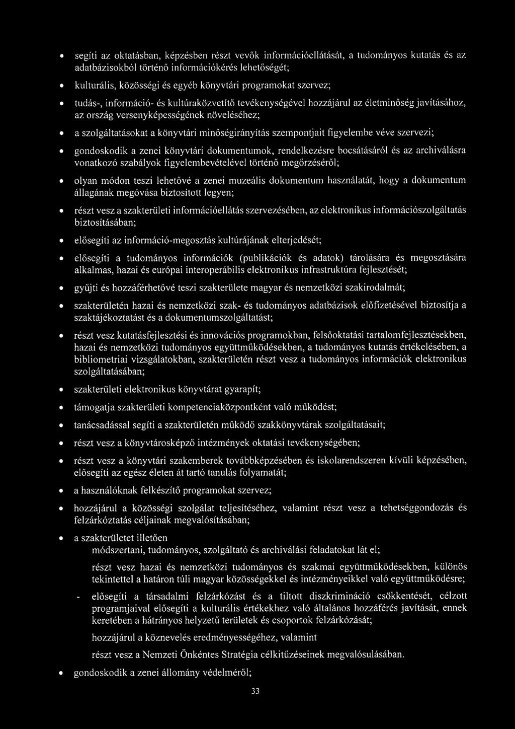 szempontjait figyelembe véve szervezi; gondoskodik a zenei könyvtári dokumentumok, rendelkezésre bocsátásáról és az archiválásra vonatkozó szabályok figyelembevételével történő megőrzéséről; olyan