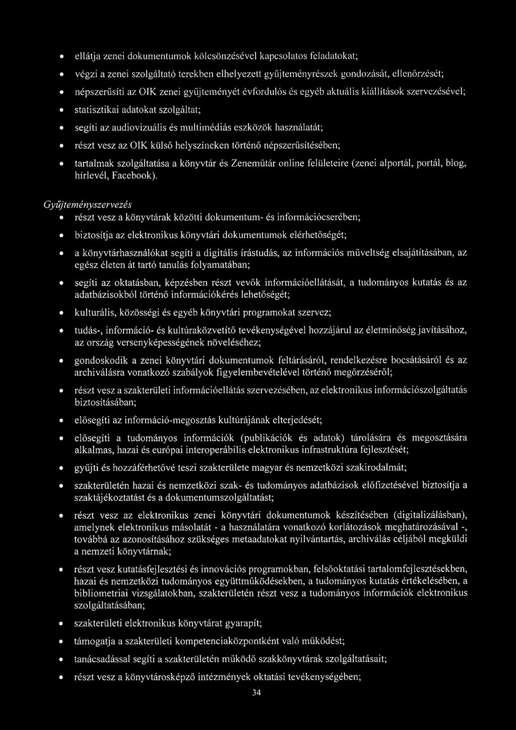 népszerűsítésében; tartalmak szolgáltatása a könyvtár és Zeneműtár online felületeire (zenei alportál, portál, blog, hírlevél, Facebook).