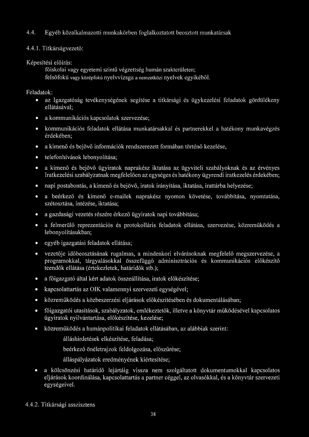 Feladatok: az Igazgatóság tevékenységének segítése a titkársági és ügykezelési feladatok gördülékeny ellátásával; a kommunikációs kapcsolatok szervezése; kommunikációs feladatok ellátása