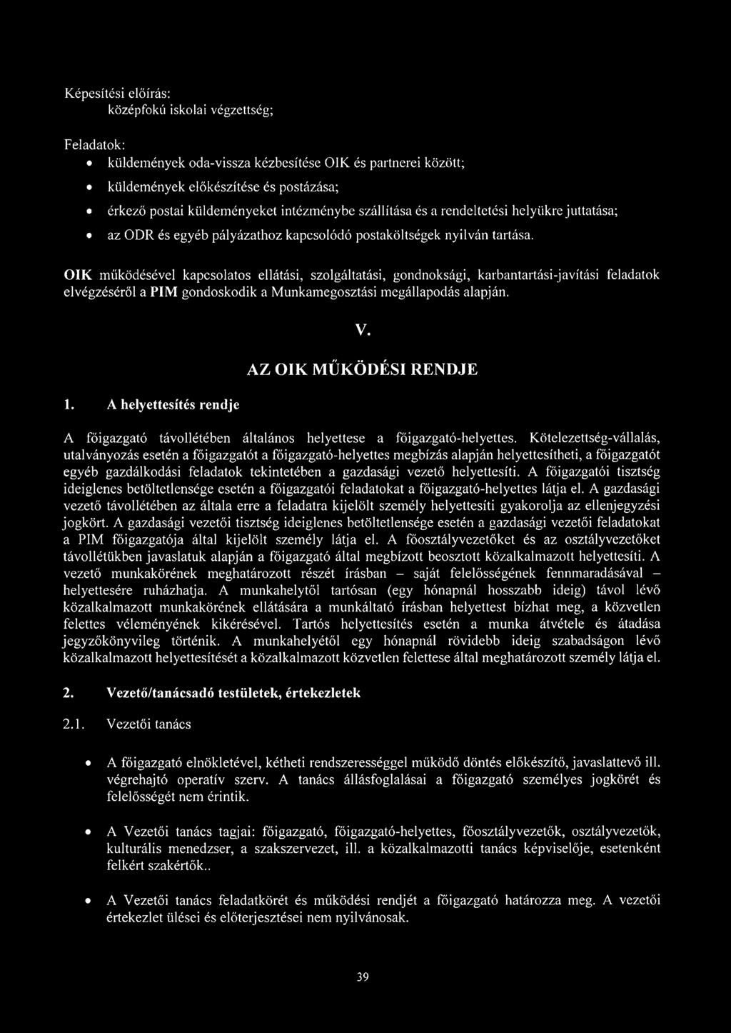 ÓIK működésével kapcsolatos ellátási, szolgáltatási, gondnoksági, karbantartási-javítási feladatok elvégzéséről a PIM gondoskodik a Munkamegosztási megállapodás alapján. V. 1.