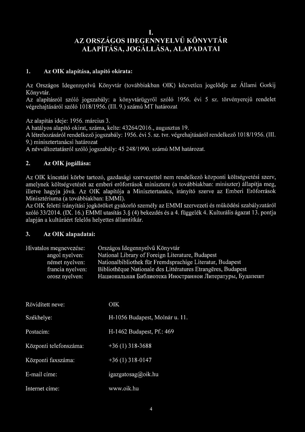 évi 5 sz. törvényerejű rendelet végrehajtásáról szóló 1018/1956. (III. 9.) számú MT határozat Az alapítás ideje: 1956. március 3. A hatályos alapító okirat, száma, kelte: 43264/2016., augusztus 19.