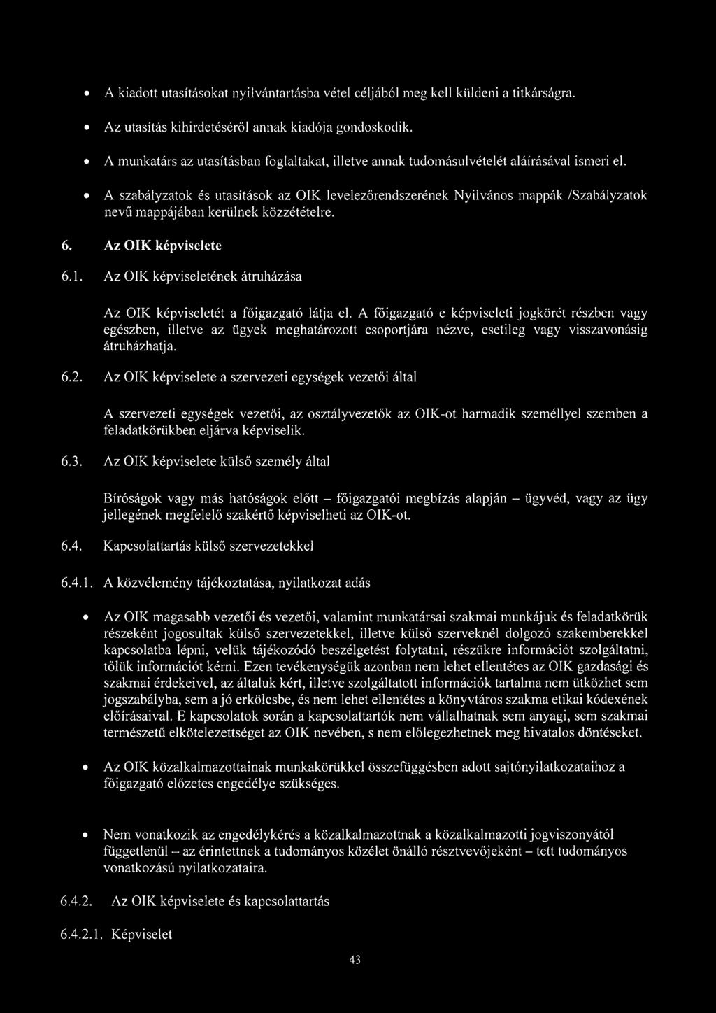 A szabályzatok és utasítások az ÓIK levelezőrendszerének Nyilvános mappák /Szabályzatok nevű mappájában kerülnek közzétételre. 6. Az ÓIK képviselete 6.1.