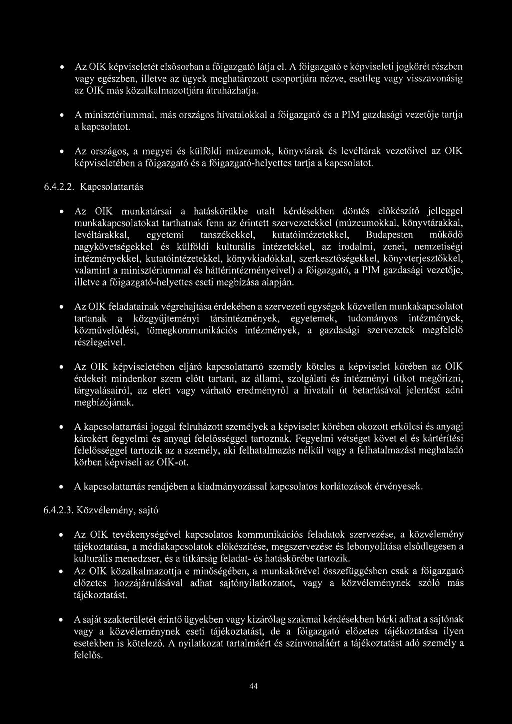 A minisztériummal, más országos hivatalokkal a főigazgató és a PIM gazdasági vezetője tartja a kapcsolatot.