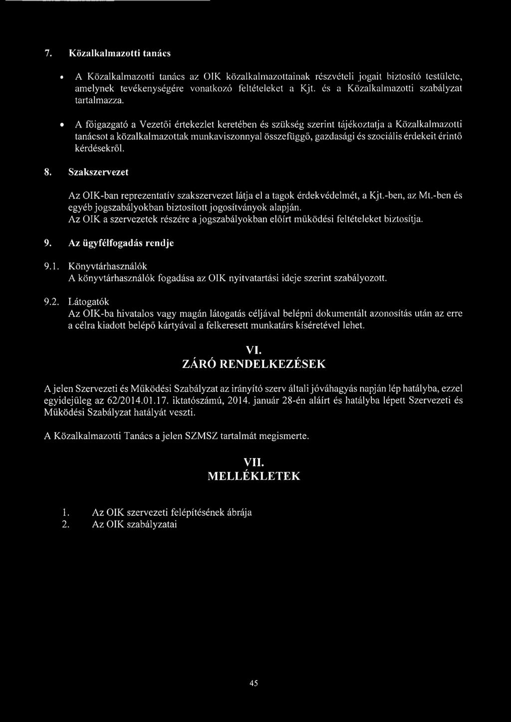 A főigazgató a Vezetői értekezlet keretében és szükség szerint tájékoztatja a Közalkalmazotti tanácsot a közalkalmazottak munkaviszonnyal összefüggő, gazdasági és szociális érdekeit érintő