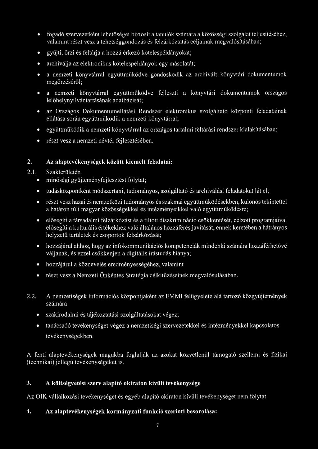 megőrzéséről; a nemzeti könyvtárral együttműködve fejleszti a könyvtári dokumentumok országos lelőhelynyilvántartásának adatbázisát; az Országos Dokumentumellátási Rendszer elektronikus szolgáltató