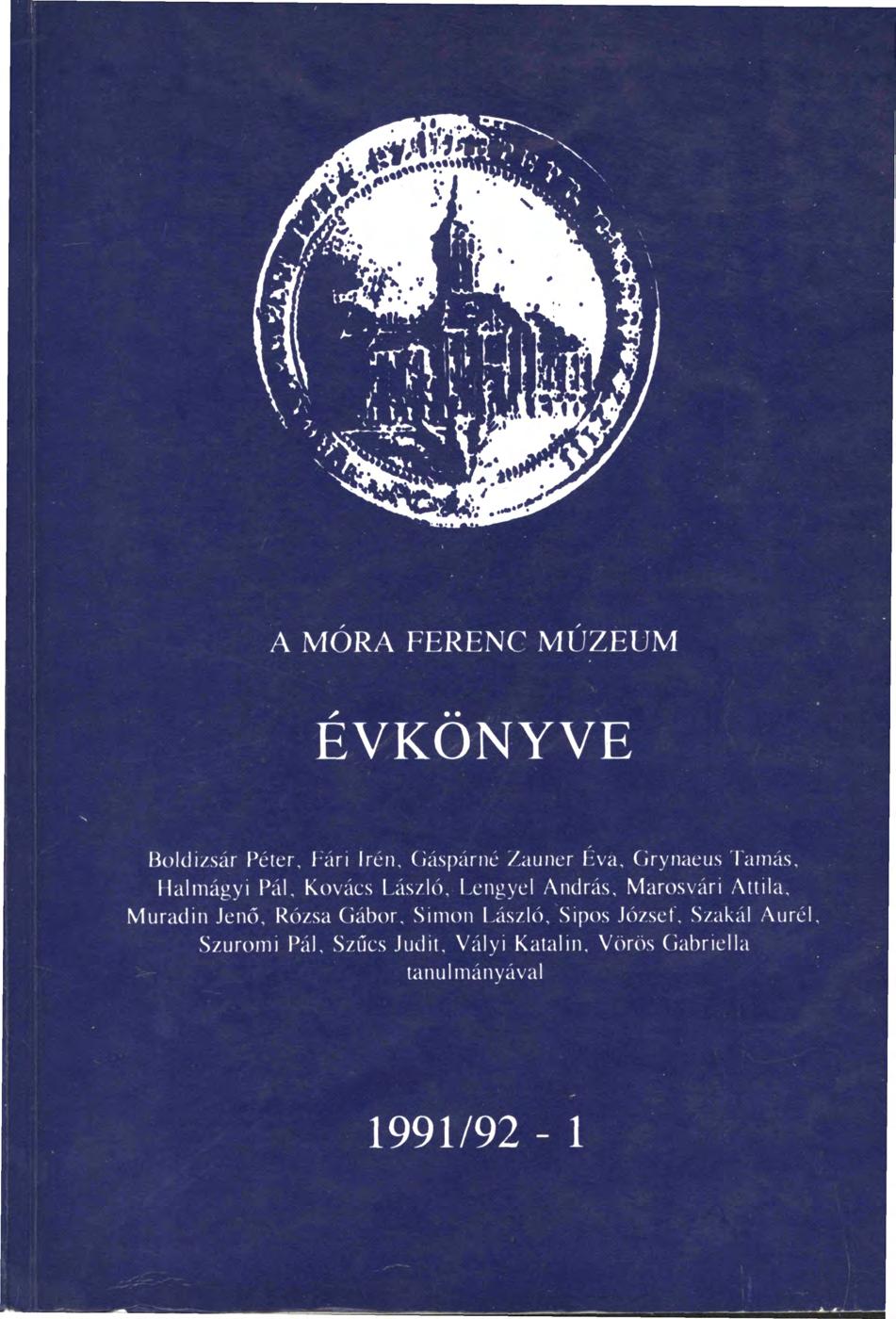 A MÓRA FERENC MÚZEUM ÉVKÖNYVE Boldizsár Péter, Ián Irén, (iáspárné /auner Éva, (irynaeus lamas.