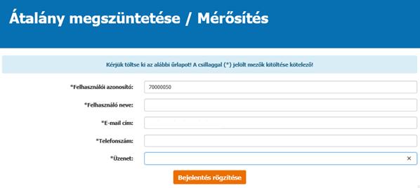 2.3.16. Átalány megszüntetése / Mérősítés Kitöltést követően a Bejelentés rögzítés gombra kattintva tudja elküldeni bejelentését. Annak sikerességéről a felület visszajelzést ad. 2.3.17.