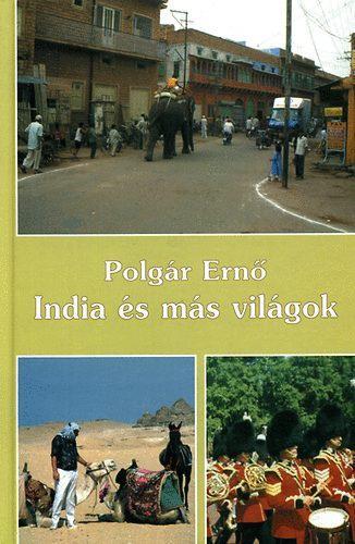 ; 915 I57 Kölcsönözhető India és más világok ; Az éden nyomában / Polgár Ernő. - Budapest : 3BT K., cop. 2009. - 106, [2], [8] t.